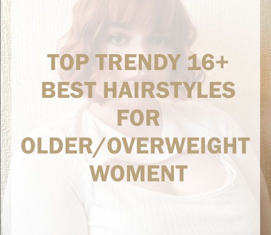 Hairstyles for Women Over 40-50 and Overweight