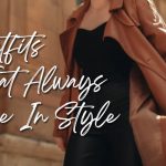 Best Outfits That will Always Be In Style
