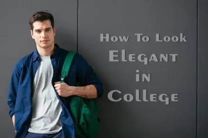 How To Look Elegant in College